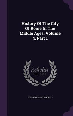 History Of The City Of Rome In The Middle Ages, Volume 4, Part 1