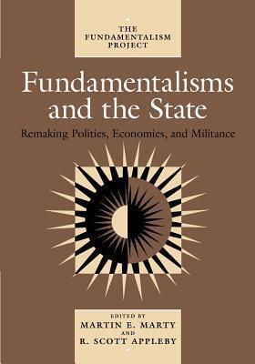 Fundamentalisms and the State: Remaking Polities, Economies, and Militance (Volume 3)