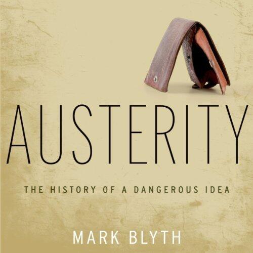 Austerity: The History of a Dangerous Idea