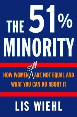 51% Minority: How Women Still Are Not Equal and What You Can Do about It