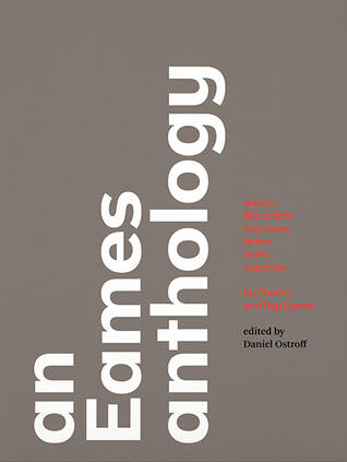 An Eames Anthology: Articles, Film Scripts, Interviews, Letters, Notes, and Speeches