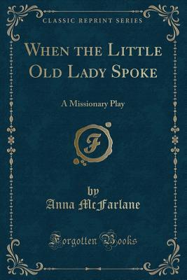 When the Little Old Lady Spoke: A Missionary Play