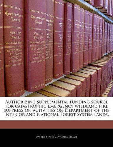 Authorizing supplemental funding source for catastrophic emergency wildland fire suppression activities on Department of the Interior and National Forest System lands.