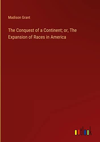 The Conquest of a Continent; or, The Expansion of Races in America