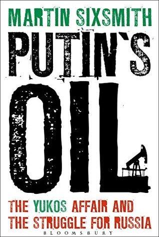 Putin's Oil: The Yukos Affair and the Struggle for Russia