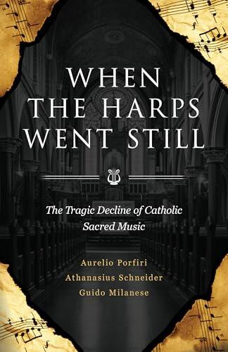 When the Harps Went Still: The Tragic Decline of Catholic Sacred Music