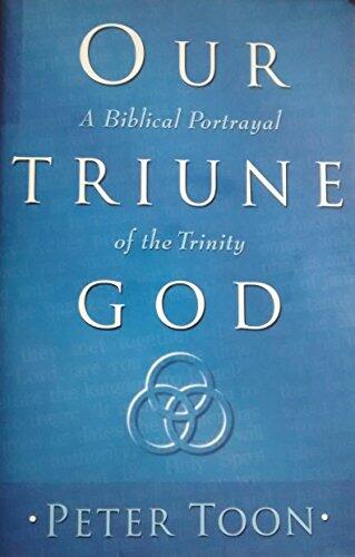 Our Triune God: A Biblical Portrayal of the Trinity