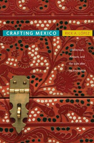 Crafting Mexico: Intellectuals, Artisans, and the State after the Revolution
