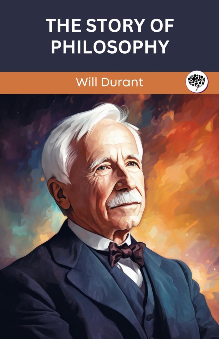 The Story of Philosophy: Lives, Ideas and Impact of History’s Greatest Philosophers