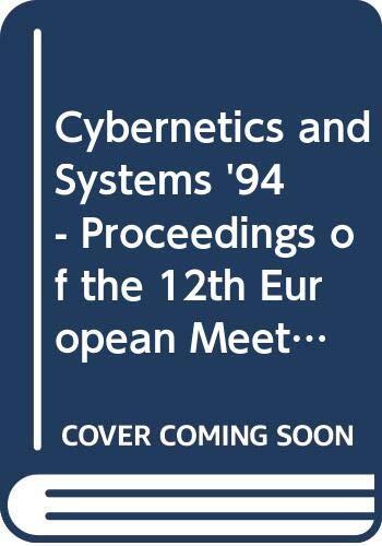 Cybernetics and Systems '94 - Proceedings of the 12th European Meeting on Cybernetics and Systems Research