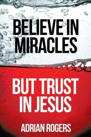 Believe in Miracles But Trust in Jesus