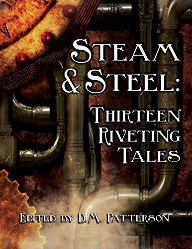 Steam and Steel: Thirteen Riveting Tales (A Steampunk Anthology by HCS Publishing)