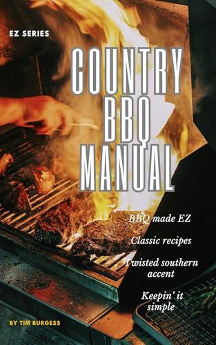 Country BBQ Manual: Your EZ and simple guide to mastering authentic outdoor cooking. Transform your outdoor cooking experience today with the Country BBQ Manual. Your essential pitmaster companion.