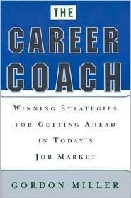 The Career Coach: Winning Strategies for Getting Ahead in Today's Job Market