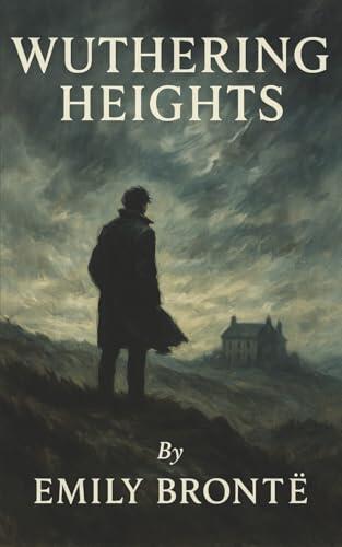 Wuthering Heights: A Love So Fierce It Burns Through Revenge, Madness, and the Moors