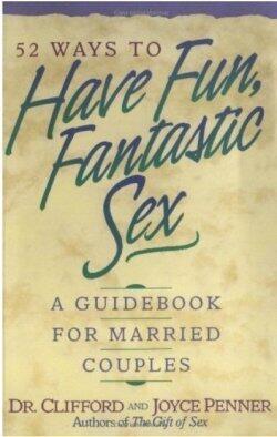 52 Ways to Have Fun, Fantastic Sex: A Guidebook for Married Couples