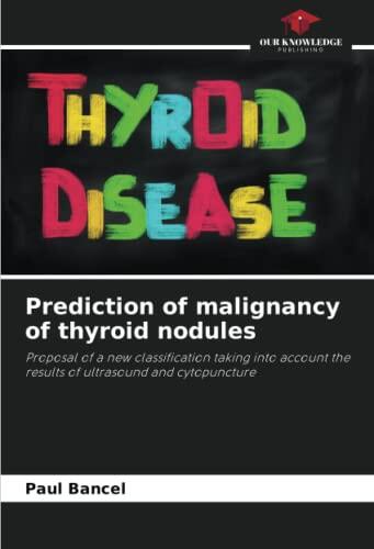 Prediction of malignancy of thyroid nodules: Proposal of a new classification taking into account the results of ultrasound and cytopuncture