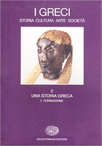 I Greci: Storia, cultura, arte, società. Vol. 2.1: Una storia greca. Formazione