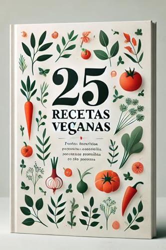 25 Receitas Veganas: "Receitas Veganas Simples, Saborosas e Inovadoras para Todos os Dias"