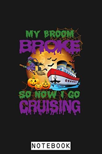 My Broom Broke So Now I Go Cruising Halloween Cruise Women Notebook: Diary, 6x9 120 Pages, Lined College Ruled Paper, Planner, Journal, Matte Finish Cover