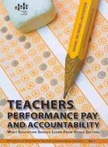 Teachers, Performance Pay, and Accountability: What Education Should Learn from Other Sectors
