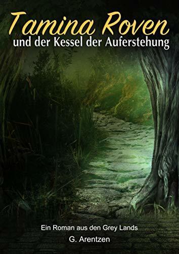 Tamina Roven und der Kessel der Auferstehung: Ein Roman aus den Grey Lands
