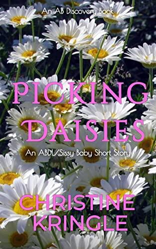 Picking Daisies: An ABDL/Sissy Baby story