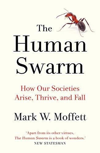 The Human Swarm: How Our Societies Arise, Thrive, and Fall