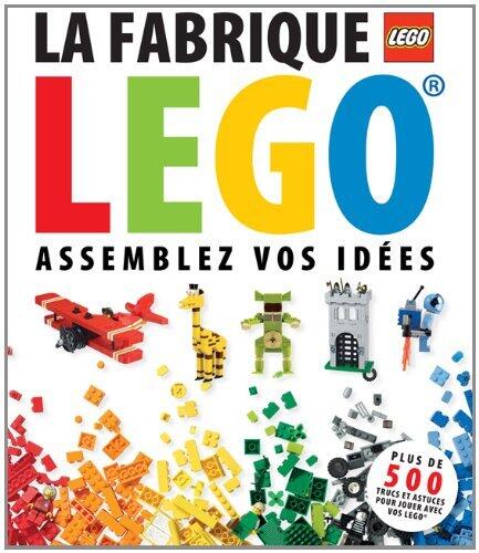 La fabrique LEGO: Assemblez vos idées
