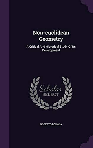 Non-euclidean Geometry: A Critical And Historical Study Of Its Development