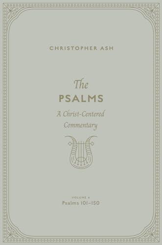 The Psalms: A Christ-Centered Commentary, Psalms 101–150