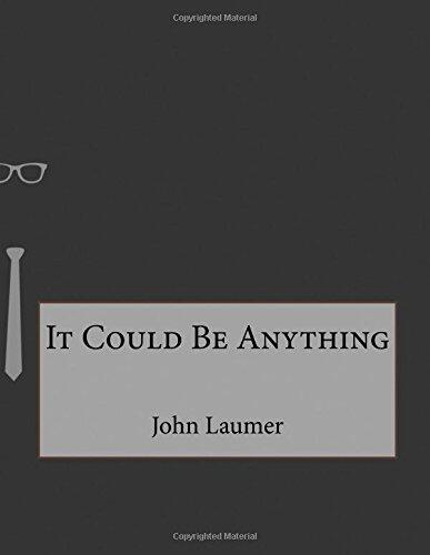 IT COULD BE ANYTHING