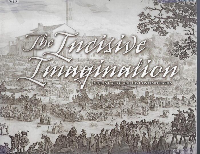 The Incisive Imagination: Jacques Callot and His Contemporaries