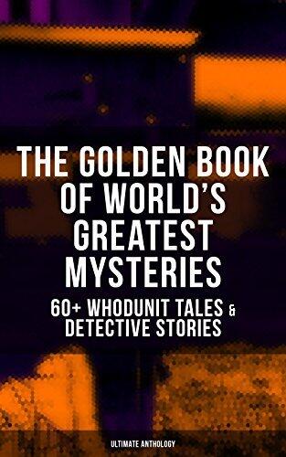 The Golden Book of World's Greatest Mysteries: 60+ Whodunit Tales & Detective Stories