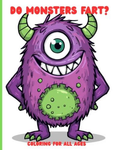 Do Monsters Fart? Coloring Book for Kids: Silly Monster Coloring Pages Filled with Giggles, Toots, and Funny Friends for all ages