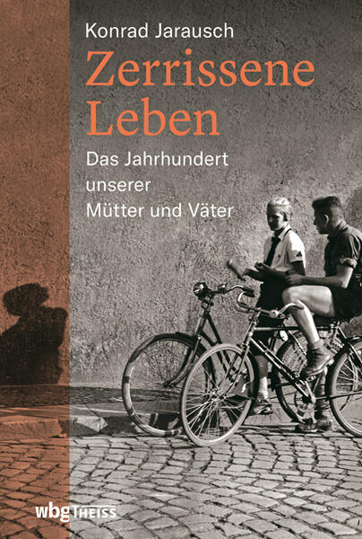 Zerrissene Leben. Das Jahrhundert unserer Mütter und Väter
