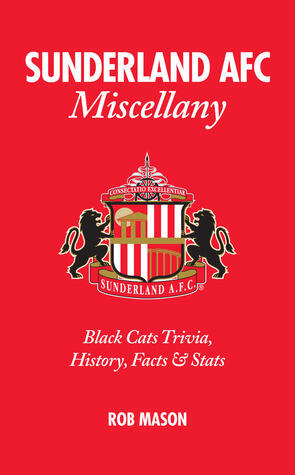 Sunderland AFC Miscellany: Black Cats Trivia, History, Facts  Stats