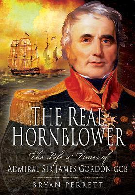 The Real Hornblower: The Life of Admiral of the Fleet Sir James Alexander Gordon, GCB: Last Governor of the Royal Naval Hospital, Greenwich
