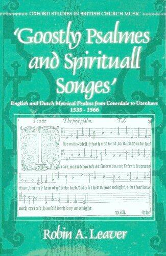 Goostly Psalmes and Spirituall Songes: English and Dutch Metrical Psalms from Coverdale to Utenhove, 1535-1566
