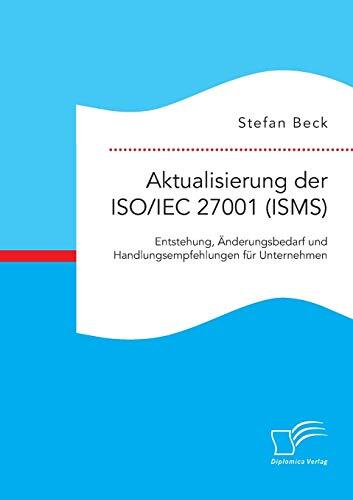 Aktualisierung der ISO/IEC 27001 (ISMS): Entstehung, Änderungsbedarf und Handlungsempfehlungen für Unternehmen