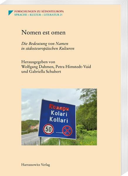 Nomen Est Omen: Die Bedeutung Von Namen in Sudosteuropaischen Kulturen (Forschungen zu Sudosteuropa, 21)