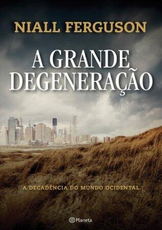 A Grande Degeneração: A decadência do mundo ocidental