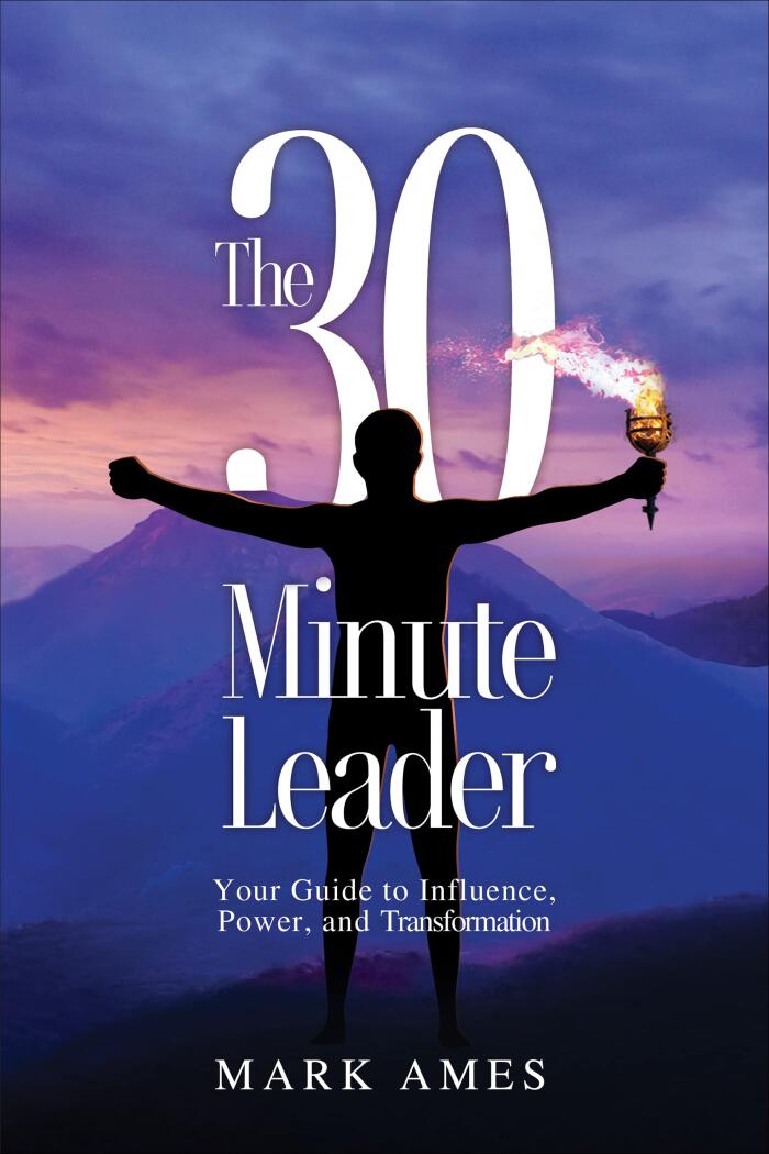 The 30-Minute Leader: Your Guide to Influence, Power, and Transformation