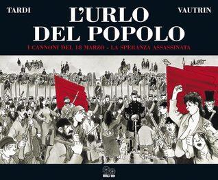 L'urlo del popolo Vol. 1: I cannoni del 18 marzo - La speranza assassinata