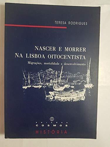 Nascer e morrer na Lisboa oitocentista: Migrações, mortalidade e desenvolvimento (Cosmos história)