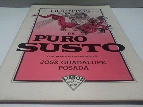 Cuentos De Puro Susto: Con Bonitos Grabados De Jose Guadalupe Posada Publicados Entre 1890 y 1905