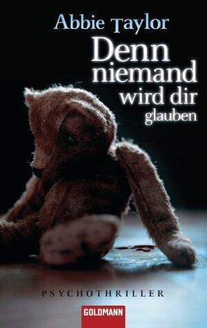 Denn niemand wird dir glauben