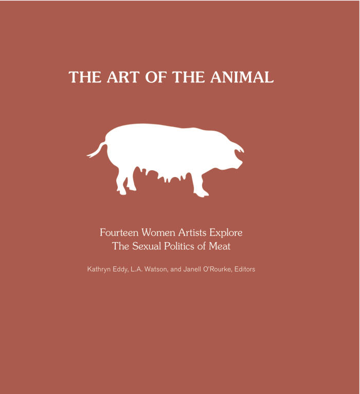 The Art of the Animal (Fourteen Women Artists Explore "The Sexual Politics of Meat")