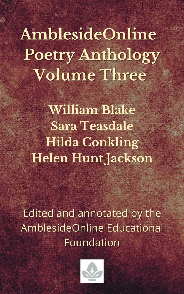 AmblesideOnline Poetry Anthology (Volume Three): William Blake, Sara Teasdale, Hilda Conkling, Helen Hunt Jackson
