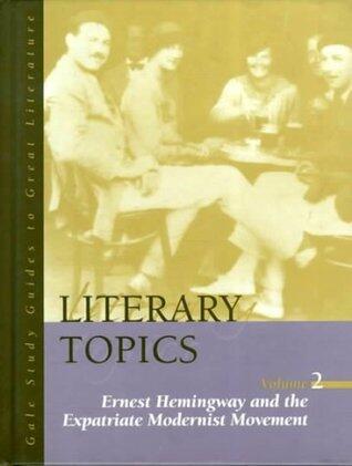 Literary Topics (Volume 2): Ernest Hemingway and the Expatriate Modernist Movement